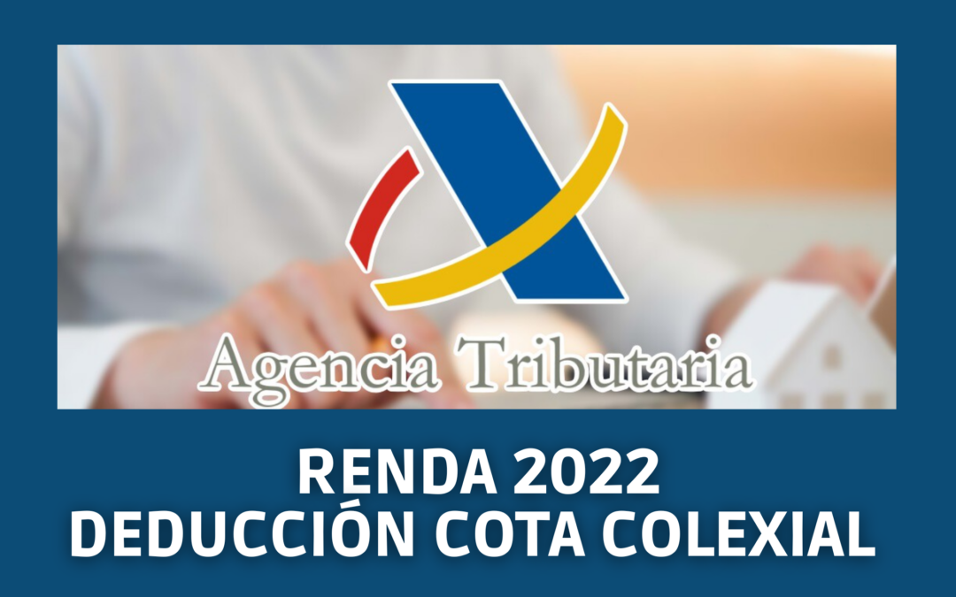 INFORMACIÓN SOBRE A CAMPAÑA DA RENDA 2022: DEDUCCIÓN DA COTA COLEXIAL